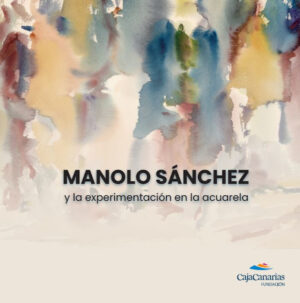 Catálogo exposición "Manolo Sánchez y la experimentación en la acuarela"
