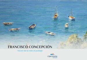 Catálogo exposición "Francisco Concepción. Hacer de la vida el paisaje"