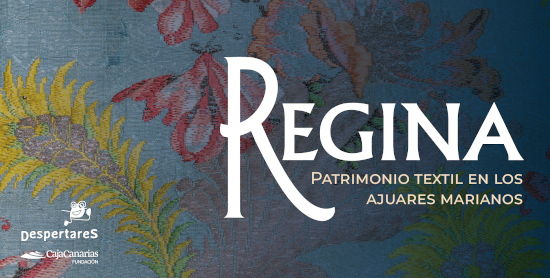 Despertares - Exposición: REGINA. Patrimonio textil en los ajuares marianos